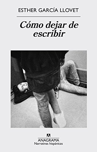 Cómo dejar de escribir (Narrativas hispánicas, Band 578)