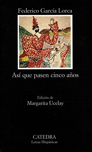 Así que pasen cinco años: Leyenda del Tiempo (Letras Hispánicas)