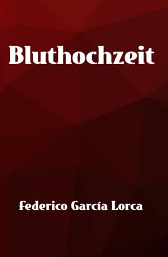 Bluthochzeit: "Bodas de Sangre" Übersetzt ins Deutsche (Lorcas ländliche Trilogie) Bluthochzeit: "Bodas de Sangre" Übersetzt ins Deutsche (Lorcas ländliche Trilogie)