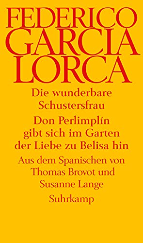 Die wunderbare Schustersfrau. Don Perlimplín gibt sich im Garten der Liebe zu Belisa hin: Zwei Theaterstücke Die wunderbare Schustersfrau. Don Perlimplín gibt sich im Garten der Liebe zu Belisa hin: Zwei Theaterstücke