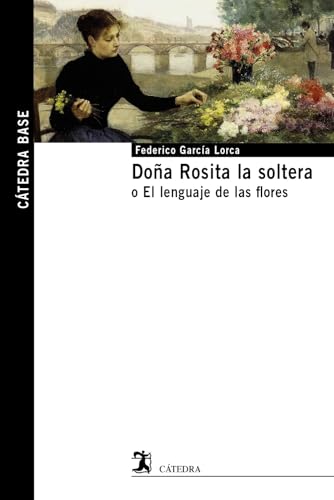 Doña Rosita la soltera: o El lenguaje de las flores (Cátedra base) von Ediciones Cátedra