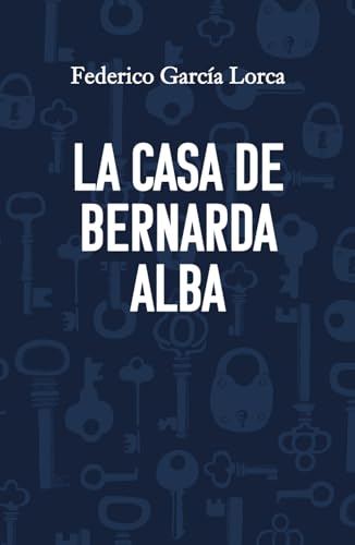 LA CASA DE BERNARDA ALBA: Edición para ESO y Bachillerato LA CASA DE BERNARDA ALBA: Edición para ESO y Bachillerato