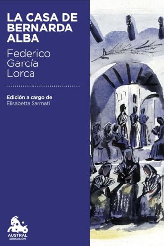 La casa de Bernarda Alba ("Austral Educación"): Edición a cargo de Elisabetta Sarmati von Austral