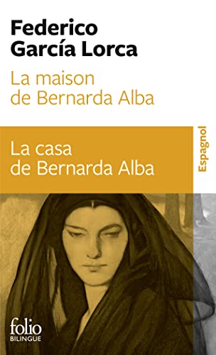 La maison de Bernarda Alba/La casa de Bernarda Alba: Drame de femmes dans les villages d'Espagne/Drama de mujeres en los pueblos de España La maison de Bernarda Alba/La casa de Bernarda Alba: Drame de femmes dans les villages d'Espagne/Drama de mujeres en los pueblos de España