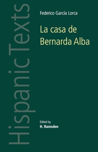 La casa de Bernarda Alba: by Federico García Lorca (Hispanic Texts)