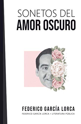 Sonetos del amor oscuro: Federico García Lorca Sonetos del amor oscuro: Federico García Lorca