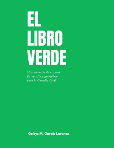 El libro verde: 50 simulacros de examen. Gramática y ortografía para la Guardia Civil von Independently published