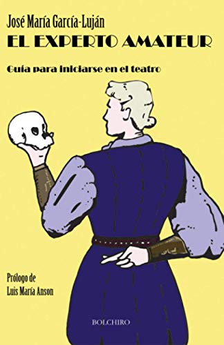 El experto amateur: Guía para iniciarse en el teatro von Bolchiro