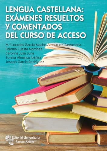 Lengua Castellana: Exámenes resueltos y comentados del curso de acceso (Manuales) von Editorial Universitaria Ramón Areces