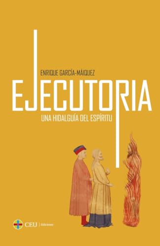 Ejecutoria, una hidalguía del espíritu (Sapientia Cordis, Band 1) von CEU Ediciones