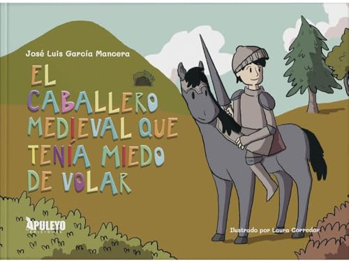 El caballero medieval que tenía miedo a volar El caballero medieval que tenía miedo a volar von Apuleyo Ediciones