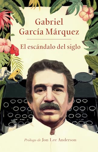 El Escándalo del Siglo: Textos En Prensa Y Revistas (1950-1984): Textos en prensa y revistas 1950-1984/ And Other Writings