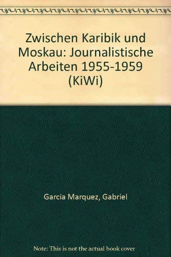 Zwischen Karibik und Moskau: Journalistische Arbeiten 1955-1959 Zwischen Karibik und Moskau: Journalistische Arbeiten 1955-1959
