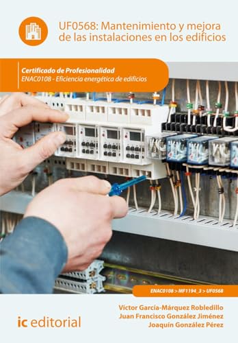 Mantenimiento y mejora de las instalaciones en los edificios. ENAC0108 - Eficiencia energética de edificios von IC Editorial