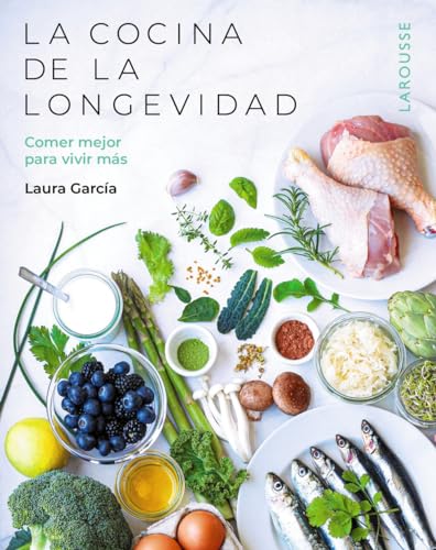 La cocina de la longevidad: Comer mejor para vivir más (LAROUSSE - Libros Ilustrados/ Prácticos - Vida Saludable) von Larousse