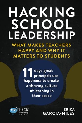 Hacking School Leadership: What Makes Teachers Happy and Why It Matters to Students 11 ways great principals use happiness to create a thriving ... in their space (Hack Learning Series) von Times 10 Publications
