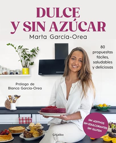 Dulce y sin azúcar: 80 propuestas fáciles, saludables y deliciosas. Sin azúcar, sin edulcorantes, sin gluten (Cocina casera) von GRIJALBO