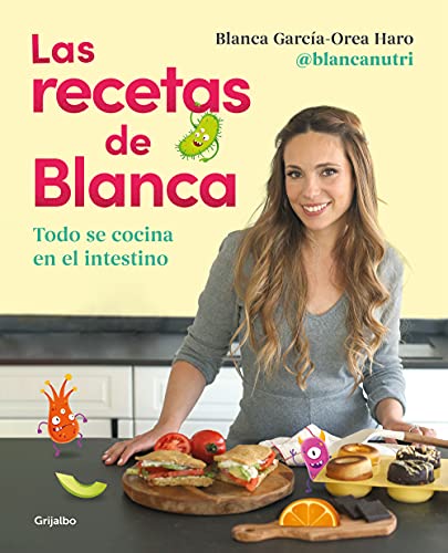 Las recetas de Blanca: Todo se cocina en el intestino (Cocina saludable)