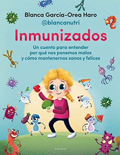 Inmunizados: Un cuento para entender por qué nos ponemos malos y cómo mantenernos sanos y felices (Lo más viral) von B DE BLOK