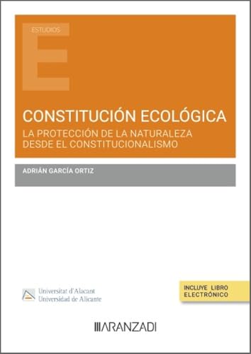 Constitución ecológica. La protección de la naturaleza desde el constitucionalismo (Estudios) von Aranzadi