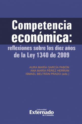Competencia Económica: Reflexiones sobre los diez años de la Ley 1340 de 2009 von Universidad Externado de Colombia