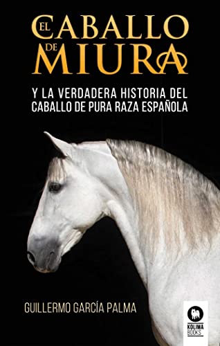 El caballo de miura: La verdadera historia del caballo de pura raza española (Estilo de vida)