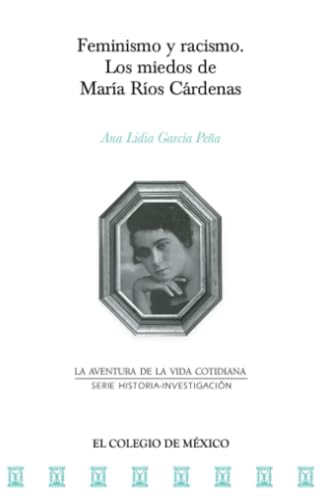 Feminismo y racismo.: Los miedos de María Ríos Cárdenas von El Colegio de México