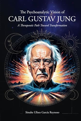 The Psychoanalytic Vision of CARL GUSTAV JUNG: A Therapeutic Path Toward Transformation The Psychoanalytic Vision of CARL GUSTAV JUNG: A Therapeutic Path Toward Transformation von ibukku, LLC