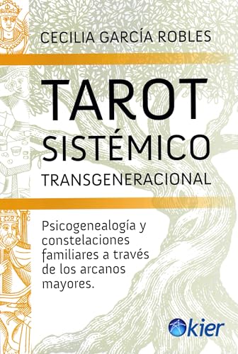 Tarot sistémico Transgeneracional: Psicogenealogía y constelaciones familiares a través de los arcanos mayores von Editorial Kier España S.L.