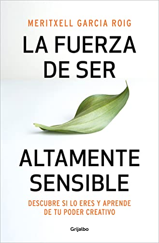 La fuerza de ser altamente sensible: Descubre si lo eres y aprende de tu poder creativo (Psicología)