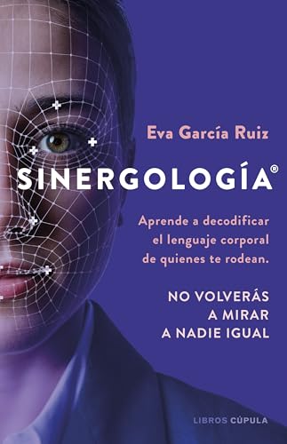 Sinergología®: Aprende a decodificar el lenguaje corporal de quienes te rodean. No volverás a mirar a nadie igual. (Divulgación) von Libros Cúpula