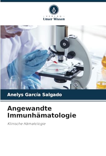 Angewandte Immunhämatologie: Klinische Hämatologie von Verlag Unser Wissen