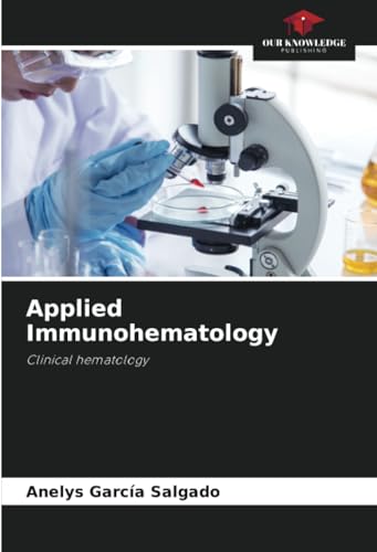 Applied Immunohematology: Clinical hematology von Our Knowledge Publishing