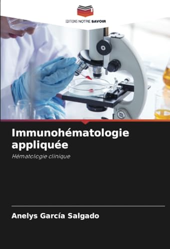 Immunohématologie appliquée: Hématologie clinique von Editions Notre Savoir