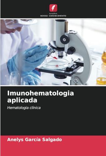 Imunohematologia aplicada: Hematologia clínica von Edições Nosso Conhecimento