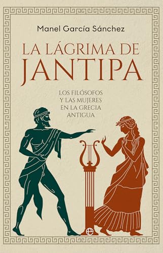 La lágrima de Jantipa: Los filósofos y las mujeres en la Grecia antigua von LA ESFERA DE LOS LIBROS, S.L.