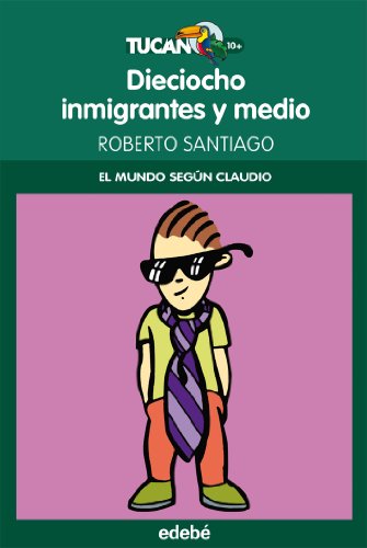 18 INMIGRANTES Y MEDIO (EL MUNDO SEGÚN CLAUDIO) (TUCÁN VERDE, Band 27)