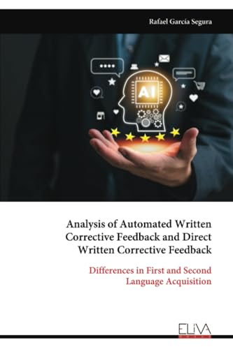 Analysis of Automated Written Corrective Feedback and Direct Written Corrective Feedback: Differences in First and Second Language Acquisition von Eliva Press