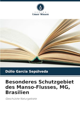 Besonderes Schutzgebiet des Manso-Flusses, MG, Brasilien: Geschützte Naturgebiete von Verlag Unser Wissen