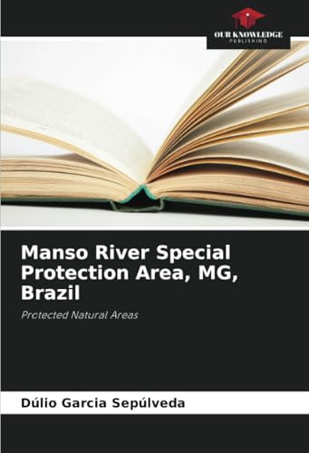 Manso River Special Protection Area, MG, Brazil: Protected Natural Areas von Our Knowledge Publishing