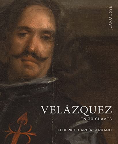 Velázquez en 30 claves (LAROUSSE - Libros Ilustrados/ Prácticos - Arte y cultura) von Larousse