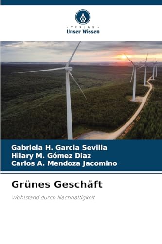 Grünes Geschäft: Wohlstand durch Nachhaltigkeit von Verlag Unser Wissen