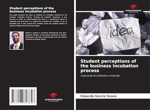 Student perceptions of the business incubation process: Case study at a Brazilian university von Our Knowledge Publishing