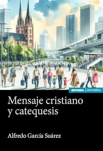 Mensaje cristiano y catequesis: Textos escogidos (Astrolabio Religión) von EDICIONES UNIVERSIDAD DE NAVARRA, S.A.