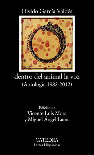 dentro del animal la voz: (Antología 1982-2012) (Letras Hispánicas)