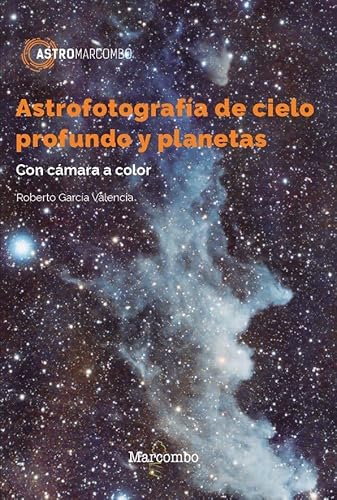 Astrofotografía de cielo profundo y planetas (ASTROMARCOMBO, Band 1) von Marcombo
