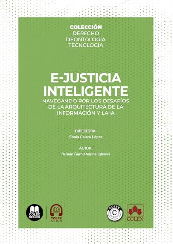 e-Justicia inteligente: navegando por los desafíos de la arquitectura de la información y la IA: COLECCIÓN | DERECHO. DEONTOLOGÍA. TECNOLOGÍA (Monografías) von Editorial Colex