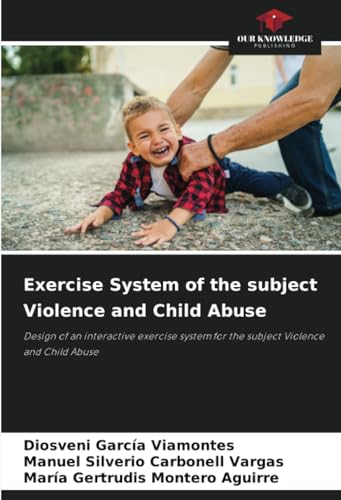Exercise System of the subject Violence and Child Abuse: Design of an interactive exercise system for the subject Violence and Child Abuse von Our Knowledge Publishing