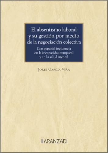 El absentismo laboral y su gestión por medio de la negociación colectiva (Monografías) von Aranzadi