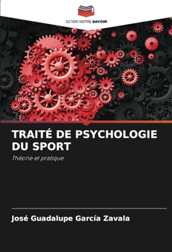 TRAITÉ DE PSYCHOLOGIE DU SPORT: Théorie et pratique von Editions Notre Savoir